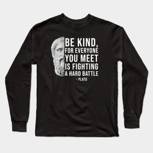 Be Kind - Plato Philosophy Quote Long Sleeve T-Shirt